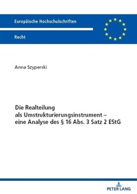 Abbildung von: Die Realteilung als Umstrukturierungsinstrument - eine Analyse des § 16 Abs. 3 Satz 2 EStG - Peter Lang Verlag