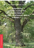 Cover: Abhandlung von der rechten Art die Eichb&auml;ume zu s&auml;en, zu pflanzen, und zu erhalten [.] - Kessel, Norbert