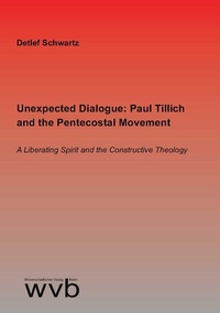 Abbildung von: Unexpected Dialogue: Paul Tillich and the Pentecostal Movement - wvb Wissenschaftlicher Verlag Berlin