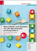 Cover: Gesundheit und Soziales f&uuml;r die Berufsreifepr&uuml;fung (Teil 1) Somatologie und Gesundheit E-Book - Trauner Verlag