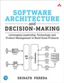 Cover: Software Architecture and Decision-Making: Leveraging Leadership, Technology, and Product Management to Build Great Products - Addison Wesley