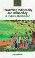 Abbildung von: Reclaiming Indigeneity and Democracy in India's Jharkhand - Oxford University Press