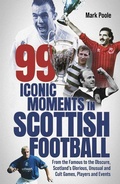 Cover: 99 Iconic Moments in Scottish Football - Pitch Publishing Ltd
