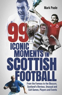 Abbildung von: 99 Iconic Moments in Scottish Football - Pitch Publishing Ltd