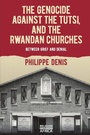 Cover: The Genocide against the Tutsi, and the Rwandan Churches - James Currey