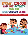 Cover: Draw, Colour and Cut Activity book for kids/ scissor skills - Newbee Publication
