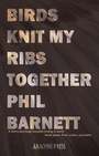 Cover: Birds Knit My Ribs Together - Arachne Press