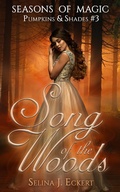 Cover: Song of the Woods (Seasons of Magic: Pumpkins & Shades, #3) - Selina J. Eckert