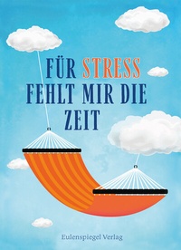 Abbildung von: Für Stress fehlt mir die Zeit - Eulenspiegel Verlag