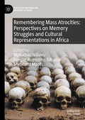 Cover: Remembering Mass Atrocities: Perspectives on Memory Struggles and Cultural Representations in Africa - Palgrave Macmillan