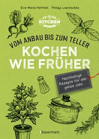Abbildung von: Kochen wie früher - Vom Anbau bis zum Teller - Vegetarische, nachhaltige & saisonale Rezepte für das ganze Jahr - Bassermann