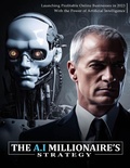 Cover: The A.I Millionaire's Strategy - Ken Pealock