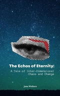 Cover: The Echoes of Eternity: A Tale of Inter-Dimensional Chaos and Change - A. Smith Media