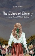 Cover: The Echoes of Eternity: A Journey Through Multiple Realities - A. Smith Media