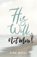 Cover: His Will, Not Mine - Trilogy Christian Publishing