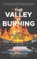 Cover: The Valley Is Burning: When Communications Becomes the Crisis - Sarah J. Barczyk
