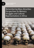 Cover: Remembering Mass Atrocities: Perspectives on Memory Struggles and Cultural Representations in Africa - Palgrave Macmillan