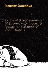 Abbildung von: Source And Interpretation Of Dreams With Fasting & Prayer For Fulfilment Of Good Dreams - IngramSpark