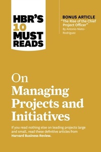 Abbildung von: HBR's 10 Must Reads on Managing Projects and Initiatives (with bonus article "The Rise of the Chief Project Officer" by Antonio Nieto-Rodriguez) - Harvard Business Review Press