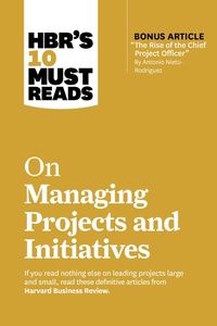 Enlarge image Cover: HBR's 10 Must Reads on Managing Projects and Initiatives (with bonus article "The Rise of the Chief Project Officer" by Antonio Nieto-Rodriguez) - Harvard Business Review Press