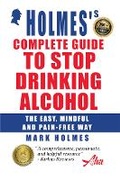Cover: Holmes's Complete Guide To Stop Drinking Alcohol - Addiction Help Agency Ltd.