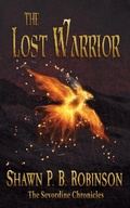 Cover: The Lost Warrior (The Sevordine Chronicles, #3) - Shawn P. B. Robinson