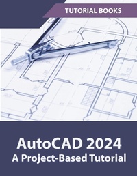 Abbildung von: AutoCAD 2024 A Project-Based Tutorial - Tutorial Books