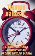 Cover: Tiempo valioso: Estrategias efectivas para aumentar tu productividad diaria - julian 45231