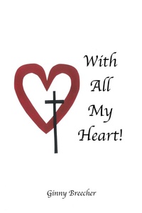 Abbildung von: With All My Heart! - Christian Faith Publishing, Inc.