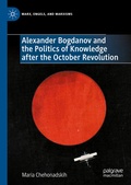 Cover: Alexander Bogdanov and the Politics of Knowledge after the October Revolution - Palgrave Macmillan