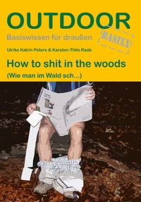 Abbildung von: How to shit in the woods - Stein, Conrad, Verlag