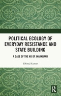 Cover: Political Ecology of Everyday Resistance and State Building - Routledge India