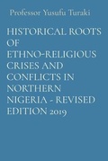 Cover: HISTORICAL ROOTS OF ETHNO-RELIGIOUS CRISES AND CONFLICTS IN NORTHERN NIGERIA - REVISED EDITION 2019 - Midas Touch GEMS