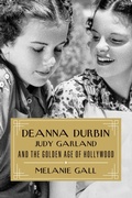 Cover: Deanna Durbin, Judy Garland, and the Golden Age of Hollywood - The Lyons Press