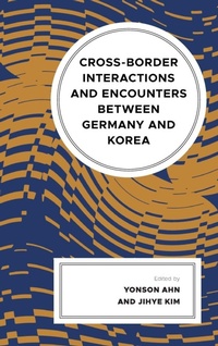 Enlarge image Cover: Cross-border Interactions and Encounters between Germany and Korea - Lexington Books
