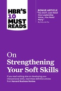Cover: HBR's 10 Must Reads on Strengthening Your Soft Skills (with bonus article "You Don't Need Just One Leadership Voice--You Need Many" by Amy Jen Su) - Harvard Business Review Press
