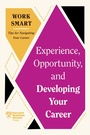 Cover: Experience, Opportunity, and Developing Your Career (HBR Work Smart Series) - Harvard Business Review Press