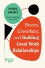 Cover: Bosses, Coworkers, and Building Great Work Relationships (HBR Work Smart Series) - Harvard Business Review Press