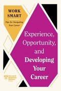 Cover: Experience, Opportunity, and Developing Your Career (HBR Work Smart Series) - Harvard Business Review Press
