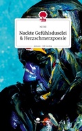 Cover: Nackte Gef&uuml;hlsduselei & Herzschmerzpoesie. Life is a Story - story.one - story.one publishing