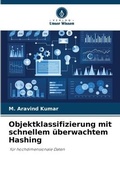 Cover: Objektklassifizierung mit schnellem ueberwachtem Hashing - Verlag Unser Wissen