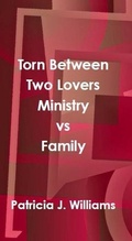 Cover: Torn Between Two Lovers: Ministry vs Family - Patricia J Williams