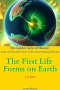 Cover: The First Life Forms on Earth (The Golden Serie of History: From the First Life Forms to the Latest Humanoid Robot, #1) - Lionel Brooks