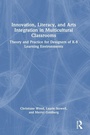 Cover: Innovation, Literacy, and Arts Integration in Multicultural Classrooms - Routledge