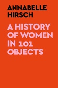Cover: A History of Women in 101 Objects - Crown Publishing Group, Division of Random House Inc