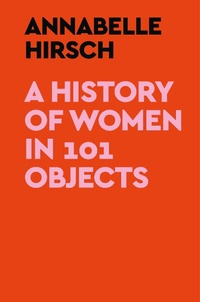 Enlarge image Cover: A History of Women in 101 Objects - Crown Publishing Group, Division of Random House Inc