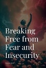 Cover: Breaking Free from Fear and Insecurity - Ed Pub.