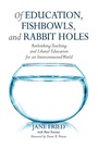 Cover: Of Education, Fishbowls, and Rabbit Holes - Routledge