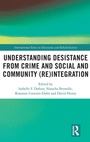 Cover: Understanding Desistance from Crime and Social and Community (Re)integration - Routledge