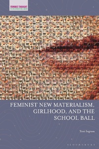 Abbildung von: Feminist New Materialism, Girlhood, and the School Ball - Bloomsbury Academic